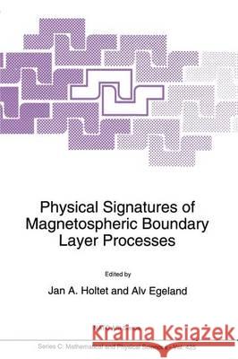 Physical Signatures of Magnetospheric Boundary Layer Processes J. a. Holtet A. Egeland J. A. Holtet 9780792327639