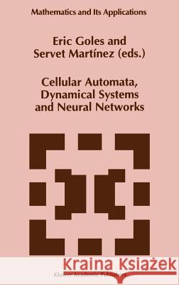 Cellular Automata, Dynamical Systems and Neural Networks Eric Goles Servet Martinez E. Goles 9780792327721 Springer