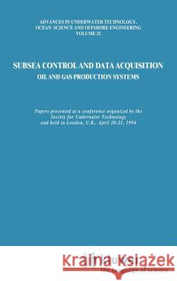 Subsea Control and Data Acquisition: For Oil and Gas Production Systems Society for Underwater Technology (Sut) 9780792327790 Springer