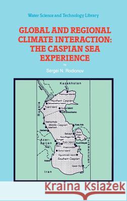 Global and Regional Climate Interaction: The Caspian Sea Experience S. N. Rodionov Sergei N. Rodionov 9780792327844 Kluwer Academic Publishers