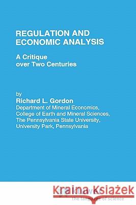 Regulation and Economic Analysis: A Critique Over Two Centuries Gordon, R. L. 9780792327905 Springer