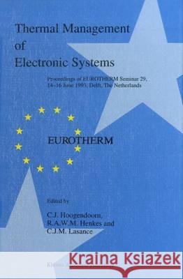 Thermal Management of Electronic Systems C. J. Hoogendoorn R. a. W. M. Henkes C. J. M. Lasance 9780792328018