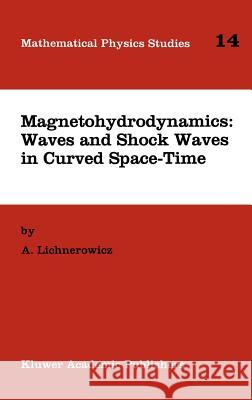 Magnetohydrodynamics: Waves and Shock Waves in Curved Space-Time Andre Lichnerowicz A. Lichnerowicz 9780792328056 Kluwer Academic Publishers