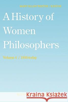 A History of Women Philosophers: Contemporary Women Philosophers, 1900-Today Waithe, M. E. 9780792328070 Kluwer Academic Publishers