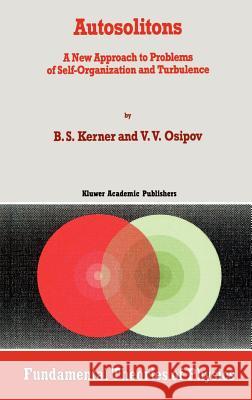 Autosolitons: A New Approach to Problems of Self-Organization and Turbulence Kerner, B. S. 9780792328162 Springer