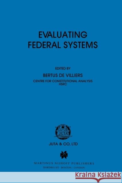 Evaluating Federal Systems Bertus D Bertus Villiers 9780792328186 Kluwer Law International