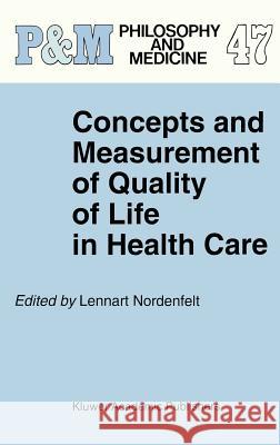 Concepts and Measurement of Quality of Life in Health Care Lennart Nordenfelt L. y. Nordenfelt 9780792328247 Springer