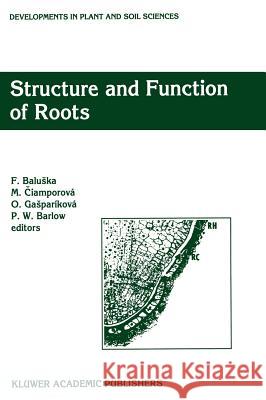 Structure and Function of Roots: Proceedings of the Fourth International Symposium on Structure and Function of Roots, June 20-26, 1993, Stará Lesná, Baluska, F. 9780792328322 Kluwer Academic Publishers
