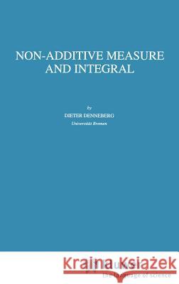 Non-Additive Measure and Integral Dieter Denneberg D. Denneberg 9780792328407 Springer