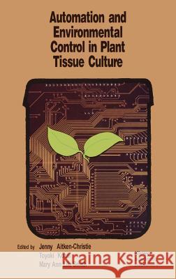 Automation and Environmental Control in Plant Tissue Culture Aitken-Christie, Jenny 9780792328414 Springer