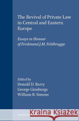 The Revival of Private Law in Central and Eastern Europe: Essays in Honour of Ferdinand J.M. Feldbrugge Barry 9780792328438 Brill Academic Publishers