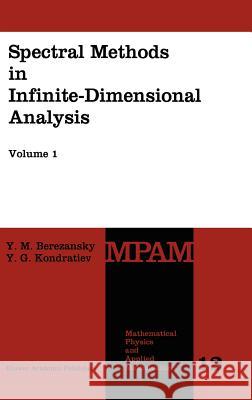 Spectral Methods in Infinite-Dimensional Analysis Iu M. Berezanskii Y. M. Berezansky Y. G. Kondratiev 9780792328490 Kluwer Academic Publishers