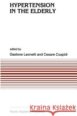 Hypertension in the Elderly Gastone Leonetti G. Leonetti C. Cuspidi 9780792328520 Kluwer Academic Publishers