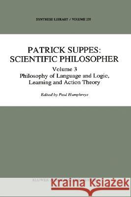 Patrick Suppes: Scientific Philosopher: Volume 3. Language, Logic, and Psychology Humphreys, P. 9780792328629 Kluwer Academic Publishers