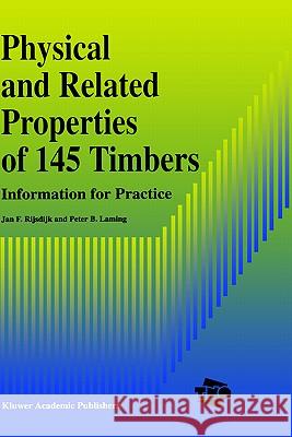 Physical and Related Properties of 145 Timbers: Information for Practice Rijsdijk, J. F. 9780792328759 Springer