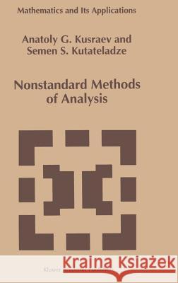 Nonstandard Methods of Analysis A. G. Kusraev S. S. Kutateladze 9780792328926 Kluwer Academic Publishers