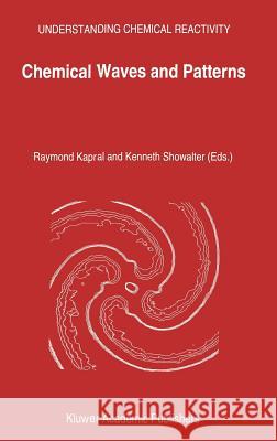 Chemical Waves and Patterns R. Kapral K. Showalter Raymond Kapral 9780792328995
