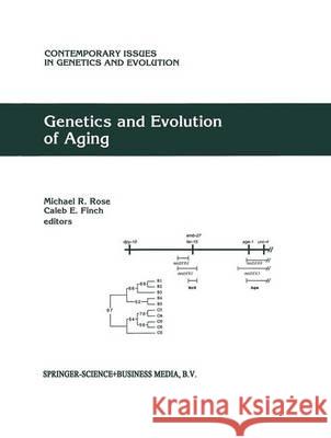 Genetics and Evolution of Aging Rose                                     M. R. Rose C. E. Finch 9780792329022 Kluwer Academic Publishers