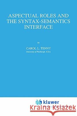 Aspectual Roles and the Syntax-Semantics Interface C. L. Tenny 9780792329077 Kluwer Academic Publishers