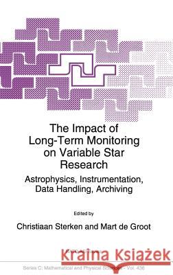 The Impact of Long-Term Monitoring on Variable Star Research: Astrophysics, Instrumentation, Data Handling, Archiving Sterken, C. 9780792329138 Kluwer Academic Publishers