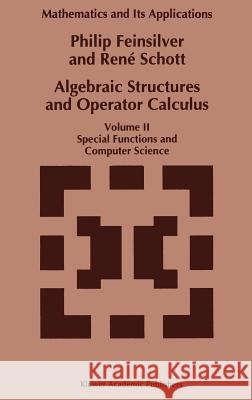 Algebraic Structures and Operator Calculus: Volume II: Special Functions and Computer Science Feinsilver, P. 9780792329213 Springer