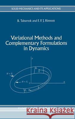 Variational Methods and Complementary Formulations in Dynamics B. Tabarrok F. P. J. Rimrott C. Tabarrok 9780792329237 Springer