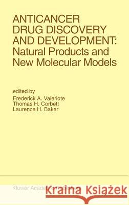 Anticancer Drug Discovery and Development: Natural Products and New Molecular Models: Proceedings of the Second Drug Discovery and Development Symposi Valeriote, Frederick A. 9780792329282 Springer