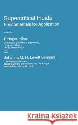 Supercritical Fluids: Fundamentals for Application Kiran, E. 9780792329428