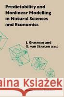 Predictability and Nonlinear Modelling in Natural Sciences and Economics J. Grasman G. Va Johan Grasman 9780792329435 Kluwer Academic Publishers