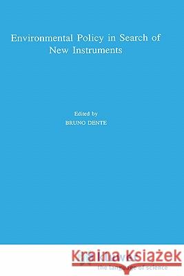 Environmental Policy in Search of New Instruments Bruno Dente B. Dente Bruno Dente 9780792329497 Springer