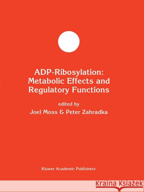 Adp-Ribosylation: Metabolic Effects and Regulatory Functions Moss, Joel 9780792329510 Kluwer Academic Publishers