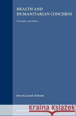 Health and Humanitarian Concerns: Principles and Ethics Zielinski 9780792329633 Brill Academic Publishers