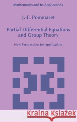 Partial Differential Equations and Group Theory: New Perspectives for Applications Pommaret, J. F. 9780792329664 Springer