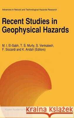 Recent Studies in Geophysical Hazards Mohammed I. El-Sabh Tad S. Murty Srinivasan Venkatesh 9780792329725 Kluwer Academic Publishers