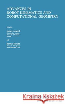 Advances in Robot Kinematics and Computational Geometry Jadran Lenarcic Bahram Ravani J. Lenarcic 9780792329831 Springer