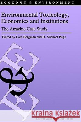 Environmental Toxicology, Economics and Institutions: The Atrazine Case Study Bergman, L. 9780792329862 Springer