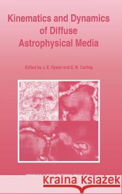 Kinematics and Dynamics of Diffuse Astrophysical Media John E. Dyson E. B. Carling J. E. Dyson 9780792329923 Kluwer Academic Publishers