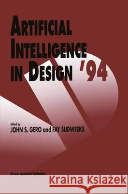 Artificial Intelligence in Design '94 J. S. Gero Fay Sudweeks John S. Gero 9780792329947 Kluwer Academic Publishers