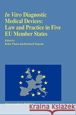 In Vitro Diagnostic Medical Devices: Law and Practice in Five Eu Member States Maassen, Bernhard M. 9780792329961 Kluwer Academic Publishers