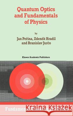 Quantum Optics and Fundamentals of Physics Jan Perina Z. Hradil B. Jurco 9780792330004 Kluwer Academic Publishers