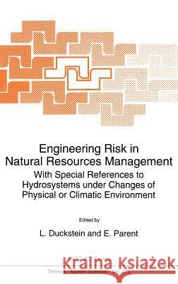 Engineering Risk in Natural Resources Management: With Special References to Hydrosystems Under Changes of Physical or Climatic Environment Duckstein, L. 9780792330103 Springer