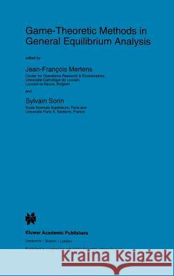 Game-Theoretic Methods in General Equilibrium Analysis Jean-Francois Mertens Sylvain Sorin J. F. Mertens 9780792330110 Springer