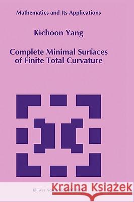 Complete Minimal Surfaces of Finite Total Curvature Kichoon Yang Yang Kichoo 9780792330127