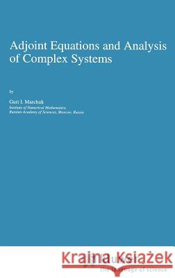 Adjoint Equations and Analysis of Complex Systems Guriai Ivanovich Marchuk Guri I. Marchuk 9780792330134 Springer