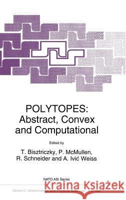 Polytopes: Abstract, Convex and Computational Bisztriczky, Tibor 9780792330165 Kluwer Academic Publishers