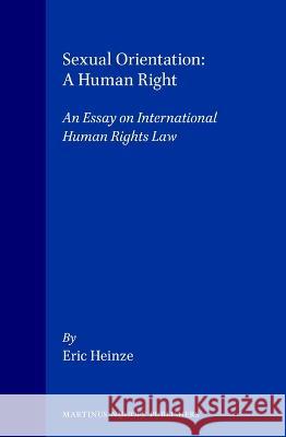 Sexual Orientation: A Human Right: An Essay on International Human Rights Law Heinze 9780792330189 Brill - Nijhoff
