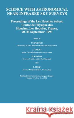 Science with Astronomical Near-Infrared Sky Surveys: Proceedings of the Les Houches School, Centre de Physique Des Houches, Les Houches, France, 20-24 Epchtein, N. 9780792330295 Springer