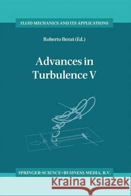 Advances in Turbulence V: Proceedings of the Fifth European Turbulence Conference, Siena, Italy, 5-8 July 1994 Benzi, Roberto 9780792330325 Kluwer Academic Publishers