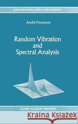 Random Vibration and Spectral Analysis/Vibrations Aléatoires Et Analyse Spectral Preumont, A. 9780792330363 Kluwer Academic Publishers