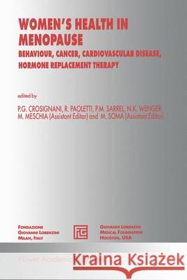 Women's Health in Menopause: Behaviour, Cancer, Cardiovascular Disease, Hormone Replacement Therapy Crosignani, P. G. 9780792330684 Kluwer Academic Publishers